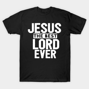 Jesus Is The Best Lord Ever Religious Christian T-Shirt